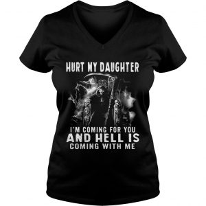 Hurt my Daughter Im coming for you and hell is coming with me Ladies Vneck