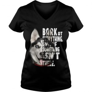 Husky bark at everything even if something isnt there Ladies Vneck