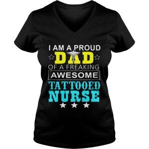 I Am A Pround Dad Of A Freaking Awesome Tattooed Nurse Ladies Vneck