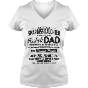 I Am A Smartass Daughter I Have An Asshole Dad Ladies Vneck