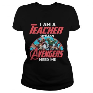I Am A Teacher Unless Avengers Need Me Ladies Tee