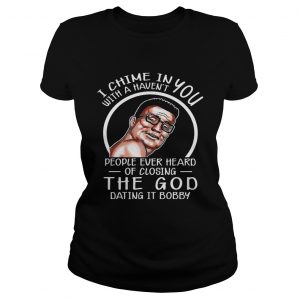 I Chime In You With A Havent People ever Heard Hank Hill Ladies Tee