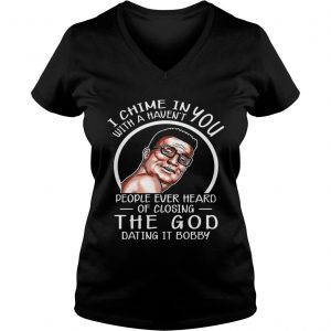 I Chime In You With A Havent People ever Heard Hank Hill Ladies Vneck