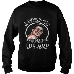 I Chime In You With A Havent People ever Heard Hank Hill Sweatshirt
