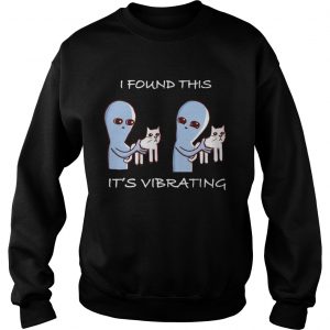 I Found This ITs Vibrating Cat Sweatshirt