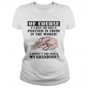I Have The Best Partner In Crime Havent You Seen My Grandson Ladies Tee