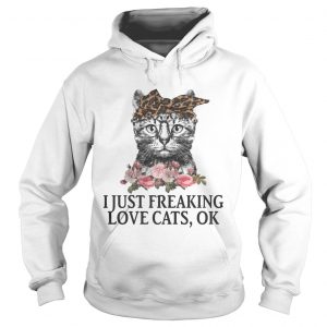 I Just Freaking Love Cats OK Flowers Floral Hoodie