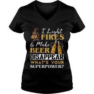 I Light FireMake Beer Disappear Whats Your Superpower Ladies Vneck