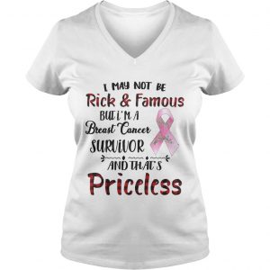 I May Not Be Rich Famous But Im A Breast Cancer Survivor Priceless Ladies Vneck