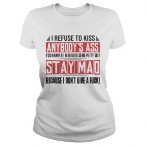 I Refuse To Kiss Anybodys Ass Funny Ladies Tee