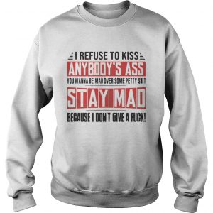 I Refuse To Kiss Anybodys Ass Funny Sweatshirt