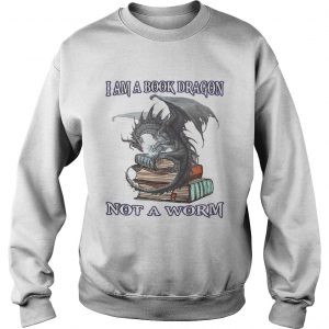 I am A Book Dragon not a worm Sweatshirt