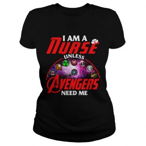 I am a nurse unless the Avengers need me Ladies Tee