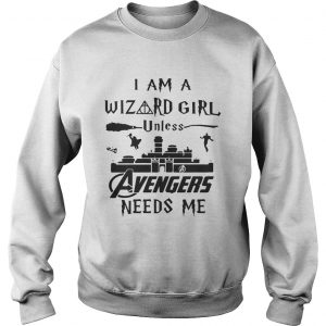 I am a wizard girl unless Avengers needs me Sweatshirt