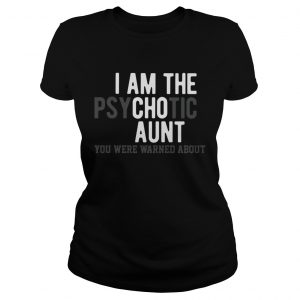 I am the psychotic aunt you were warned about Ladies Tee