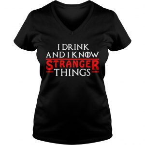 I drink and I know Stranger Things Ladies Vneck