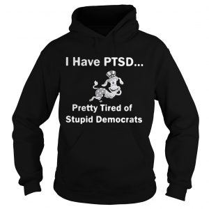 I have PTSD pretty tired of stupid democrats Hoodie