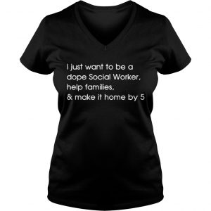 I just want to be a dope Social Worker help families and make it home by 5 Ladies Vneck