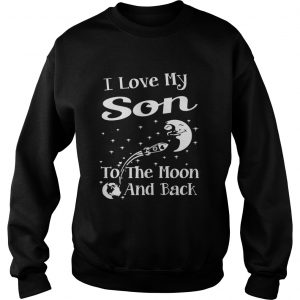 I love my son to the moon and back Sweatshirt