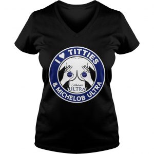I love titties and Michelob ultra Ladies Vneck