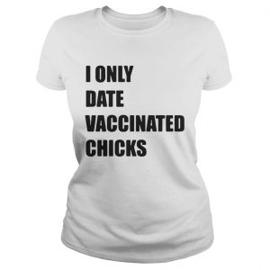 I only date vaccinated chicks Ladies Tee