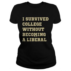 I survived college without becoming liberal Ladies Tee