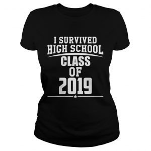 I survived high school class of 2019 Ladies Tee