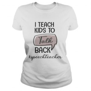 I teach kids to talk back speech teacher Ladies Tee