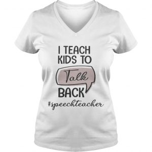 I teach kids to talk back speech teacher Ladies Vneck