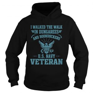 I walked the walk in dungarees and boondockers US navy Veteran Hoodie