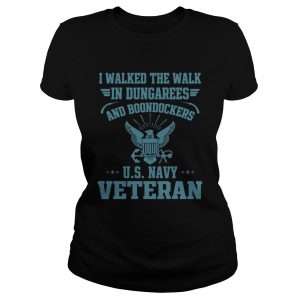 I walked the walk in dungarees and boondockers US navy Veteran Ladies Tee