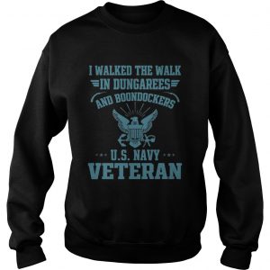 I walked the walk in dungarees and boondockers US navy Veteran Sweatshirt
