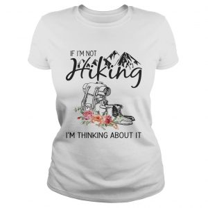 If Im Not Hiking Im Thinking About It Ladies Tee