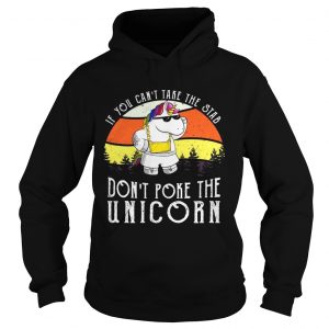 If you cant take the stab dont poke the unicorn Hoodie