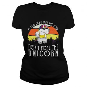 If you cant take the stab dont poke the unicorn Ladies Tee