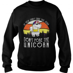 If you cant take the stab dont poke the unicorn Sweatshirt