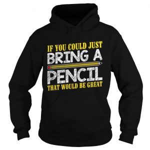 If you could just bring a pencil that would be great Hoodie
