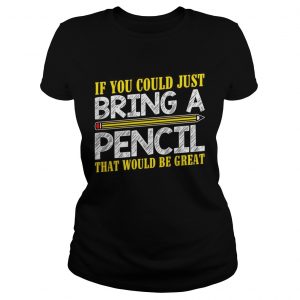 If you could just bring a pencil that would be great Ladies Tee
