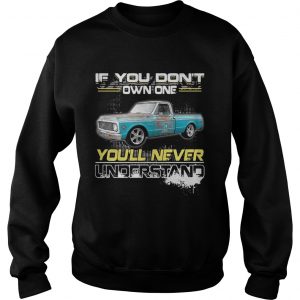 If you dont own one youll never understand Sweatshirt