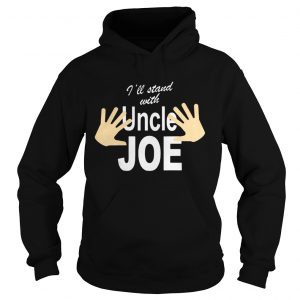 Ill Stand with Uncle Joe Biden Hoodie