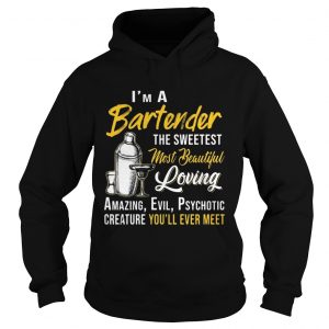 Im A Bartender The Sweetest Most Beautiful Loving Hoodie