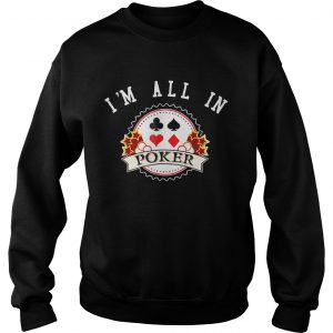 Im All In Poker Sweatshirt