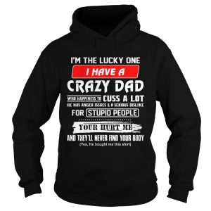 Im The Lucky One I Have A Crazy Dad Hoodie