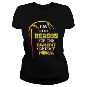 Im The Reason For The Parent Conduct Form Ladies Tee