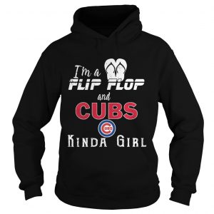 Im a flip flop and Chicago Cubs kinda girl Hoodie