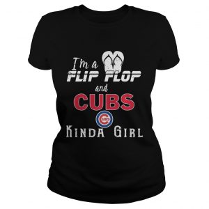 Im a flip flop and Chicago Cubs kinda girl Ladies Tee