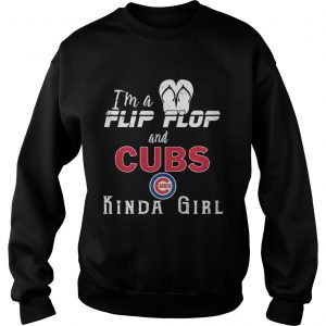 Im a flip flop and Chicago Cubs kinda girl Sweatshirt