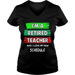 Im a retired teacher and I love my new schedule Ladies Vneck