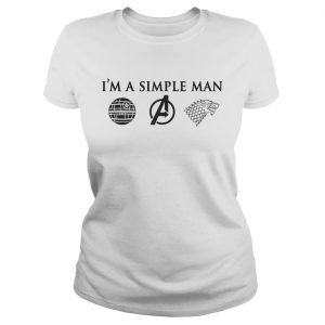 Im a simple man I love Death Star Star Wars Avengers and Game of Thrones Ladies Tee