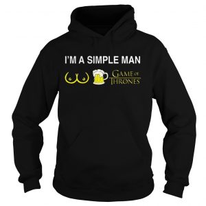 Im a simple man boob beer and Game Of Thrones Hoodie
